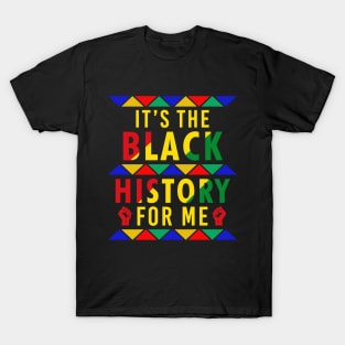 It's The Black History For Me T-Shirt